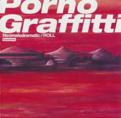 Porno Graffitti : Neomelodramatic - Roll